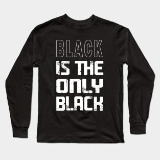 Black Is The Only Black : Fashion, Black Style, Gift For Mom, Gift For Dad Long Sleeve T-Shirt